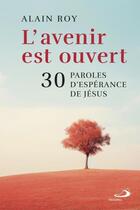 Couverture du livre « L'avenir est ouvert : 30 paroles d'espérance de Jésus » de Alain Roy aux éditions Mediaspaul
