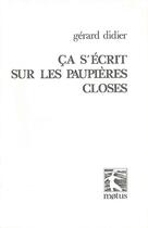 Couverture du livre « Ça s'écrit sous les paupières closes » de Gerard Didier aux éditions Motus