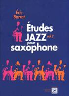 Couverture du livre « Études jazz pour saxophone t.2 » de Eric Barret aux éditions Outre Mesure