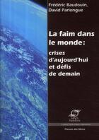 Couverture du livre « La faim dans le monde ; crises d'aujourd'hui et défis de demain » de Baudoin/Parlongue aux éditions Presses De L'ecole Des Mines