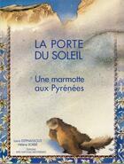 Couverture du livre « La porte du soleil ; une marmotte aux Pyrénées » de Louis Espinassous et Helene Sorbe aux éditions Parc National Des Pyrenees