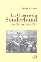 Couverture du livre « Sonderbund La Guerre De 1847 En Suisse » de Pierre Du Bois aux éditions Alvik