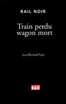 Couverture du livre « Train perdu wagon mort » de Pouy Jb aux éditions La Vie Du Rail