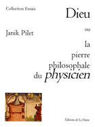Couverture du livre « Dieu ou la pierre philosophale du physicien » de Pilet/Janik aux éditions La Hutte