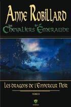 Couverture du livre « Les chevaliers d'Emeraude T.2 ; les dragons de l'empereur noir » de Anne Robillard aux éditions Wellan Inc