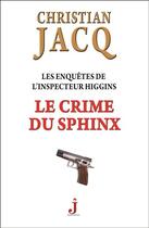 Couverture du livre « Les enquêtes de l'inspecteur Higgins Tome 18 : le crime du sphinx » de Christian Jacq aux éditions J Editions