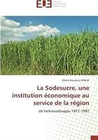 Couverture du livre « La sodesucre, une institution économique au service de la région ; de Ferkessedougou 1971-1997 » de Desire Kouakou M'Brah aux éditions Editions Universitaires Europeennes