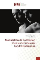 Couverture du livre « Modulation de l'attention chez les femmes par l'androstadienone » de Ischer, , Matthieu aux éditions Editions Universitaires Europeennes