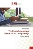 Couverture du livre « Trinité philosophique coloniale du Congo-Belge : Théorie E2C/SA2 » de Samuel Awadhifo aux éditions Editions Universitaires Europeennes