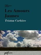 Couverture du livre « Les Amours Jaunes » de Tristan Corbiere aux éditions Presses Electroniques De France