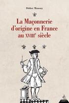 Couverture du livre « La maçonnerie d'origine en France au XVIIIe siècle » de Didier Mansuy aux éditions Dervy
