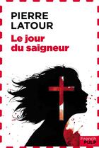 Couverture du livre « Le jour du saigneur » de Pierre Latour aux éditions French Pulp