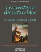 Couverture du livre « Le conteur d'outre mer ; le visage secret de Millet » de Robert Lerouvillois aux éditions Les Editions Du Cotentin