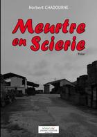 Couverture du livre « Meurtre en Scierie » de Norbert Chadourne aux éditions Thebookedition.com