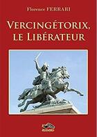 Couverture du livre « Vercingétorix, le liberateur » de Florence Ferrari aux éditions Noumene