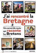Couverture du livre « J'ai rencontre la bretagne, un carnet de route qui raconte les bretons » de Benjamin Keltz aux éditions Les Editions Du Coin De La Rue