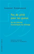 Couverture du livre « Pas de pitié pour les gueux ; sur les théories économiques du chômage » de Laurent Cordonnier aux éditions Raisons D'agir