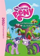 Couverture du livre « My Little Pony t.8 ; la messagère du futur » de  aux éditions Hachette Jeunesse