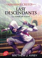 Couverture du livre « Last descendants ; an Assassin's Creed series Tome 2 : la tombe du Khan » de Matthew J. Kirby aux éditions Le Livre De Poche Jeunesse