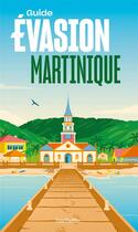 Couverture du livre « Guide évasion : Martinique » de Collectif Hachette aux éditions Hachette Tourisme