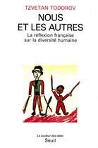 Couverture du livre « Nous et les autres ; la réflexion française sur la diversité humaine » de Tzvetan Todorov aux éditions Seuil