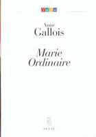 Couverture du livre « Marie ordinaire » de Anne Gallois aux éditions Seuil