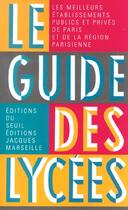 Couverture du livre « Guide des lycees. les meilleurs etablissements publics et prives de paris et de la region parisienne » de Jacques Marseille aux éditions Seuil