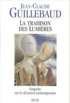 Couverture du livre « La trahison des Lumières ; enquête sur le désarroi contemporain » de Guillebaud J-C. aux éditions Seuil