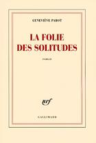 Couverture du livre « La folie des solitudes » de Genevieve Parot aux éditions Gallimard