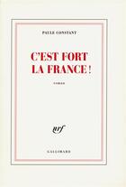 Couverture du livre « C'est fort la france ! » de Paule Constant aux éditions Gallimard