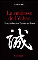 Couverture du livre « La noblesse de l'echec - heros tragiques de l'histoire du japon » de Morris Ivan aux éditions Gallimard