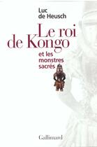 Couverture du livre « Le Roi de Kongo et les monstres sacrés » de Luc De Heusch aux éditions Gallimard