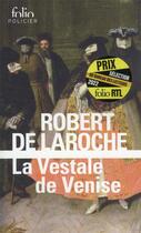 Couverture du livre « La vestale de Venise » de Robert De Laroche aux éditions Folio