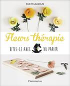 Couverture du livre « Fleurs thérapie ; dites-le avec du papier » de Suzi Mclaughlin aux éditions Flammarion
