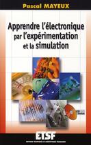 Couverture du livre « Apprendre l'électronique par l'expérimentation et la simulation » de Mayeux aux éditions Dunod