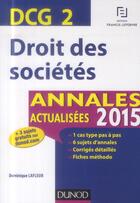 Couverture du livre « Dcg 2 ; droit des sociétes ; annales actualisées (édition 2015) » de Dominique Lafleur aux éditions Dunod