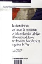 Couverture du livre « La diversification des modes de recrutement de la haute fonction publique et l'ouverture de l'accès aux fonctions d'encadrement supérieur de l'état » de Marcel Pochard aux éditions Documentation Francaise