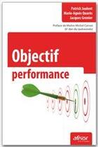 Couverture du livre « Objectif performance » de Patrick Jaulent et Marie-Agnes Quares et Jacques Grenier aux éditions Afnor Editions