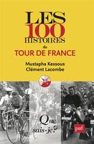 Couverture du livre « Les 100 histoires du tour de France » de Clement Lacombe et Mustapha Kessous aux éditions Que Sais-je ?