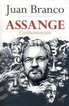 Couverture du livre « Assange ; l'antisouverain » de Juan Branco aux éditions Cerf