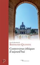 Couverture du livre « Controverses éthiques d'aujourd'hui » de Bertrand Quentin aux éditions Cerf