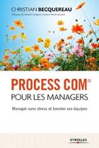 Couverture du livre « Process com pour les managers ; manager sans stress et booster ses équipes (3e édition) » de Christian Becquereau aux éditions Eyrolles