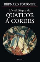 Couverture du livre « L'esthetique du quatuor a cordes » de Bernard Fournier aux éditions Fayard