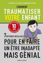 Couverture du livre « Comment traumatiser votre enfant » de Jen Bilik et Jamie Thompson Stern aux éditions Robert Laffont