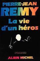 Couverture du livre « La vie d'un heros » de Jean-Pierre Remy aux éditions Albin Michel