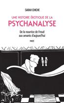 Couverture du livre « Une histoire érotique de la psychanalyse ; de la nourrice de Freud aux amants d'aujourd'hui » de Sarah Chiche aux éditions Editions Payot