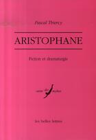 Couverture du livre « Aristophane : fiction et dramaturgie » de Pascal Thiercy aux éditions Belles Lettres