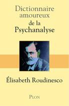 Couverture du livre « Dictionnaire amoureux ; de la psychanalyse » de Elisabeth Roudinesco et Alain Bouldouyre aux éditions Plon