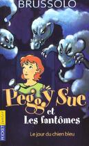 Couverture du livre « Peggy sue et les fantomes - tome 1 le jour du chien bleu - vol01 » de Serge Brussolo aux éditions Pocket Jeunesse