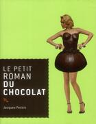 Couverture du livre « Le petit roman du chocolat » de Jacques Pessis aux éditions Rocher